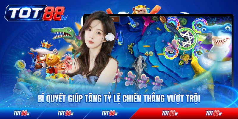Bí quyết giúp tăng tỷ lệ chiến thắng vượt trội