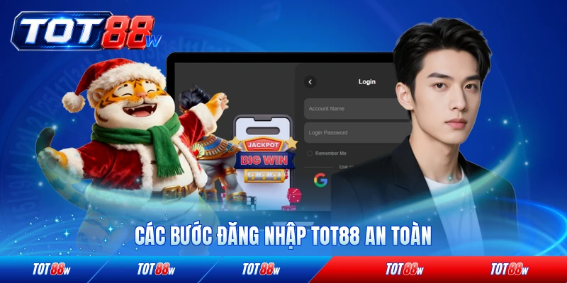 Các bước đăng nhập TOT88 an toàn nhất hiện nay