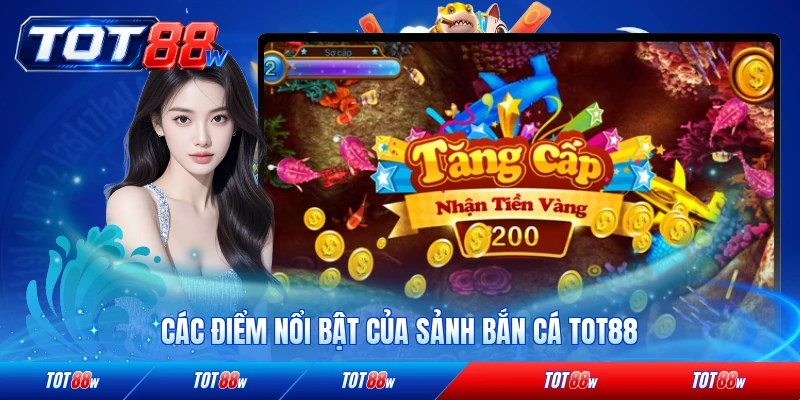 Các điểm nổi bật của sảnh bắn cá TOT88 hiện nay rất ấn tượng