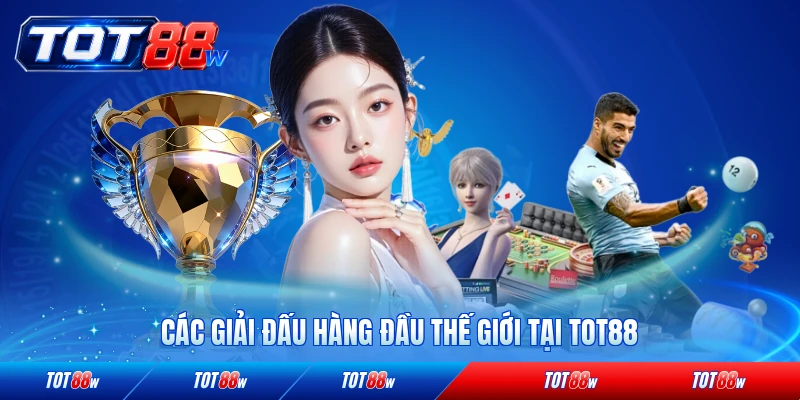 Các giải đấu hàng đầu thế giới tại TOT88 nổi bật
