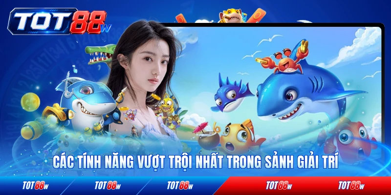 Các tính năng vượt trội nhất trong sảnh giải trí được yêu thích