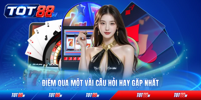 Điểm qua một vài câu hỏi hay gặp nhất