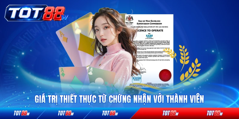 Giá trị thiết thực từ chứng nhận với thành viên TOT88 rõ ràng nhất