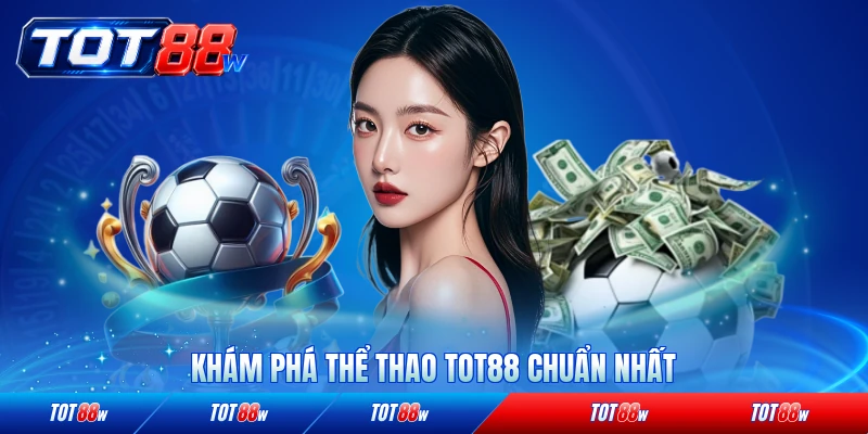 Khám phá thể thao TOT88 chuẩn nhất chi tiết