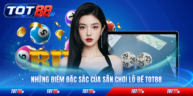 Những điểm đặc sắc của sân chơi lô đề TOT88 nổi bật