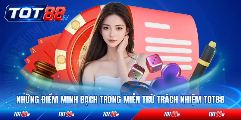 Những điểm minh bạch trong miễn trừ trách nhiệm TOT88 hiện nay đầy đủ nhất
