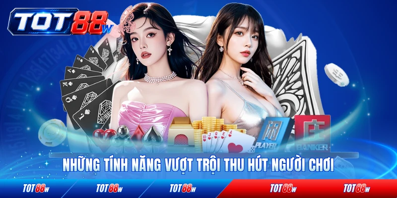 Những tính năng vượt trội thu hút người chơi ở TOT88 nổi bật