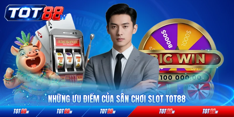 Những ưu điểm của sân chơi slot TOT88 vượt trội