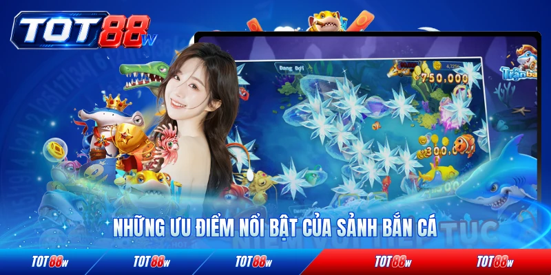 Những ưu điểm nổi bật của sảnh bắn cá tại TOT88 đáng chú ý