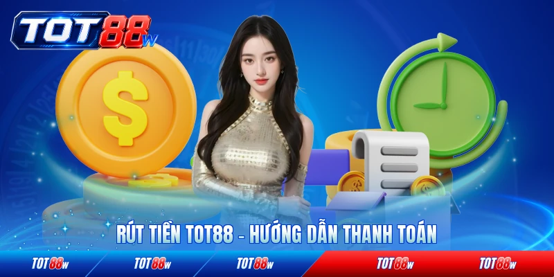 Rút tiền tot88 hướng dẫn thanh toán