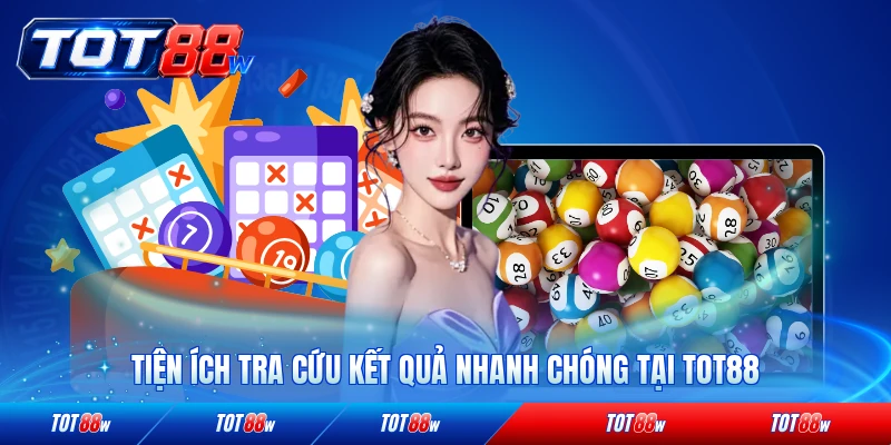 Tiện ích tra cứu kết quả nhanh chóng tại TOT88 tiện lợi